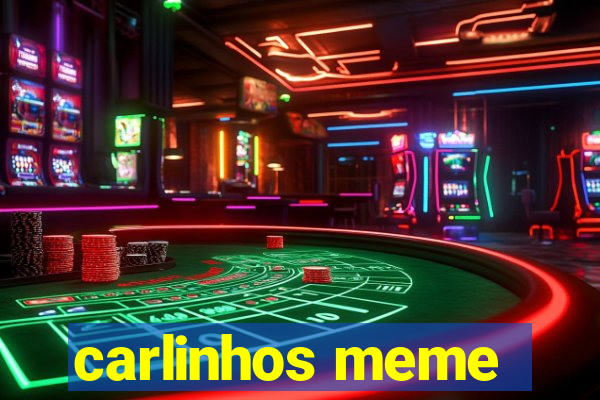 carlinhos meme